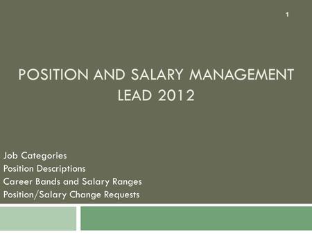POSITION AND SALARY MANAGEMENT LEAD 2012 Job Categories Position Descriptions Career Bands and Salary Ranges Position/Salary Change Requests 1.