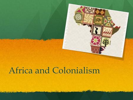Africa and Colonialism. Africa in the Media Take about 3 minutes to jot down what you see of Africa when you are watching the media.....