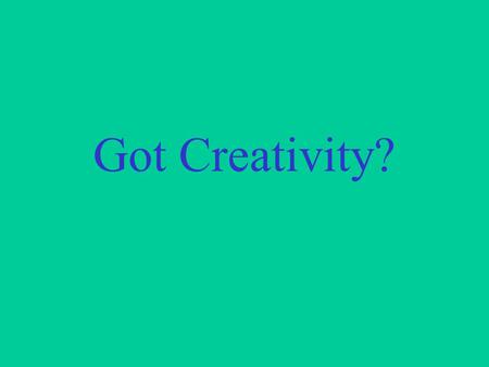 Got Creativity?. Who’s saying what about the arts, creativity and the future of America.