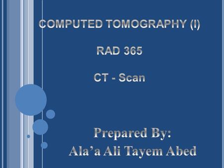 COMPUTED TOMOGRAPHY (I) RAD 365 CT - Scan