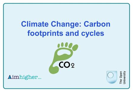 Climate Change: Carbon footprints and cycles. What is climate change? What do you think climate change is? What do we actually mean when we talk about.