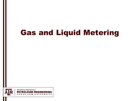 Gas and Liquid Metering. Why Metering? Measuring flow rate and cumulative volume Selling System Control Losses detection Reservoir outlets Pumping stations.