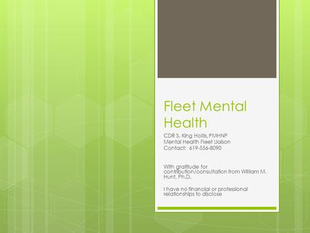 Fleet Mental Health CDR S. King Hollis, PMHNP Mental Health Fleet Liaison Contact: 619-556-8090 With gratitude for contribution/consultation from William.