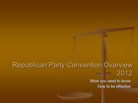 Republican Party Convention Overview 2012 What you need to know How to be effective.
