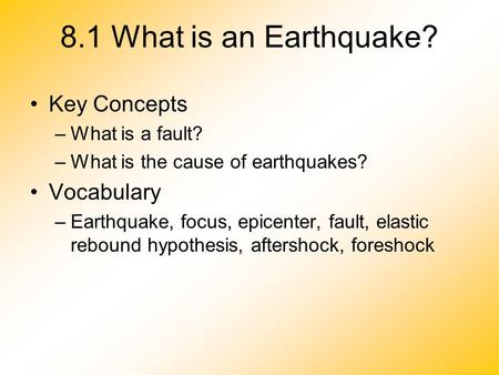 8.1 What is an Earthquake? Key Concepts Vocabulary What is a fault?