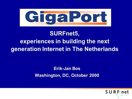 SURFnet5, experiences in building the next generation Internet in The Netherlands Erik-Jan Bos Washington, DC, October 2000.