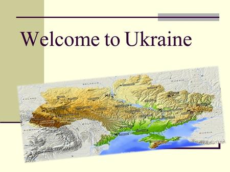 Welcome to Ukraine.