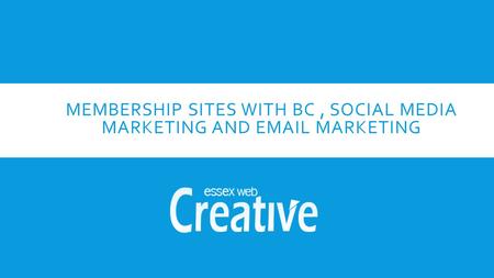 MEMBERSHIP SITES WITH BC, SOCIAL MEDIA MARKETING AND EMAIL MARKETING.