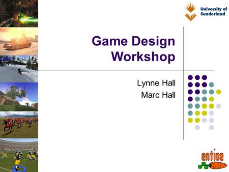 Game Design Workshop Lynne Hall Marc Hall. Session Overview Introduction ORIENT using games to make learning fun changing the way we play games Game design.