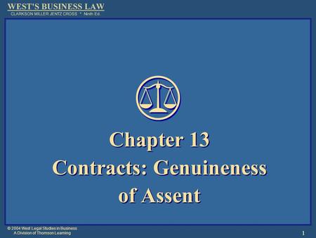 © 2004 West Legal Studies in Business A Division of Thomson Learning 1 Chapter 13 Contracts: Genuineness of Assent Chapter 13 Contracts: Genuineness of.