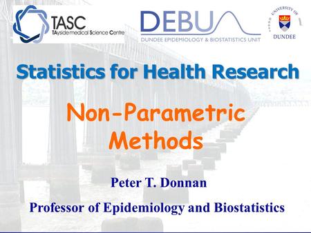 Non-Parametric Methods Professor of Epidemiology and Biostatistics