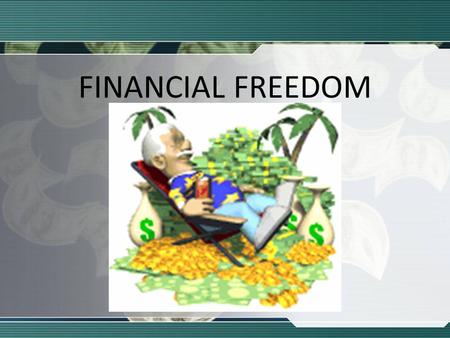 FINANCIAL FREEDOM. A PUBLICATION PRESENTED BY THE: A comprehensive package of interactive instructions on how to navigate personal finance.
