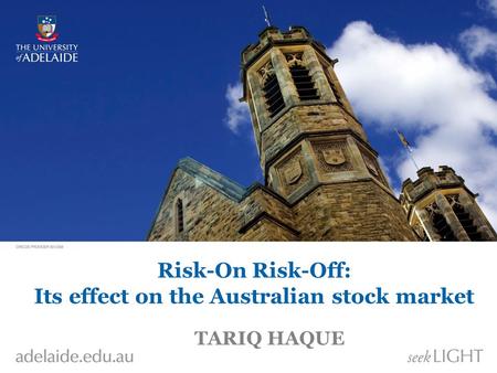 Risk-On Risk-Off: Its effect on the Australian stock market TARIQ HAQUE.