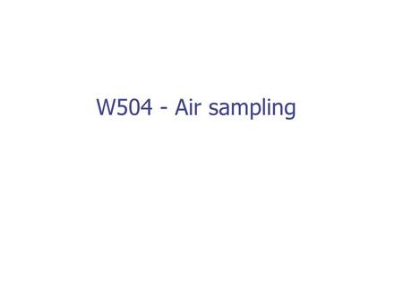W504 - Air sampling.