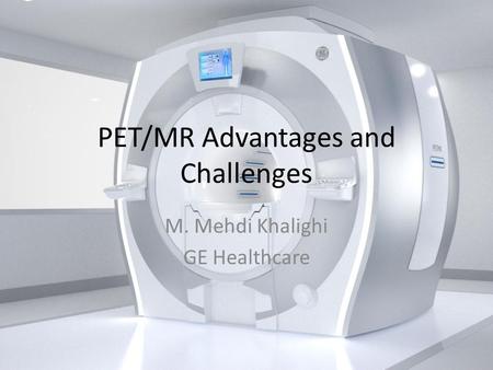 PET/MR Advantages and Challenges