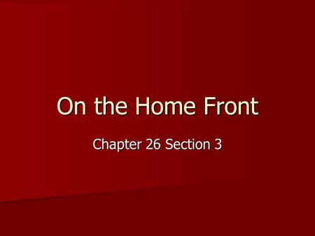 On the Home Front Chapter 26 Section 3.