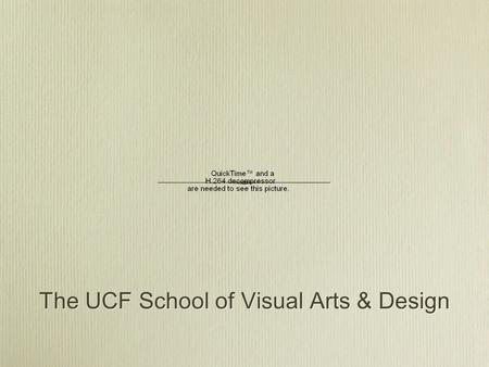 The UCF School of Visual Arts & Design. Presented by Chuck Abraham Assistant Director School of Visual Arts & Design Chuck Abraham Assistant Director.