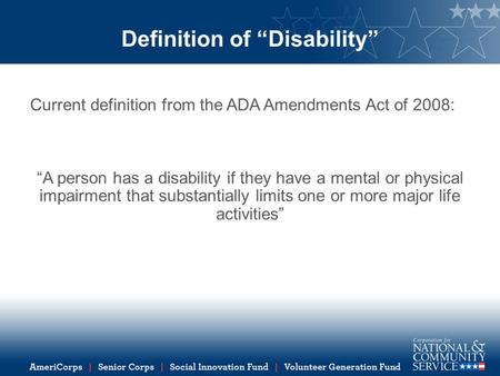 Definition of “Disability” Current definition from the ADA Amendments Act of 2008: “A person has a disability if they have a mental or physical impairment.