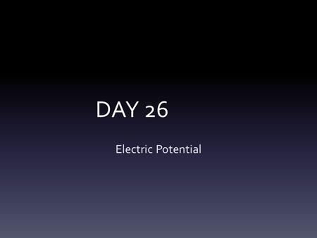 DAY 26 Electric Potential. Electric Potential Energy I Slide 21-14 Electric potential energy is determined by how much work required to assemble the charges.