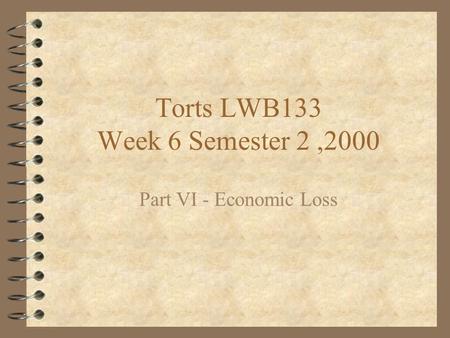 Torts LWB133 Week 6 Semester 2,2000 Part VI - Economic Loss.