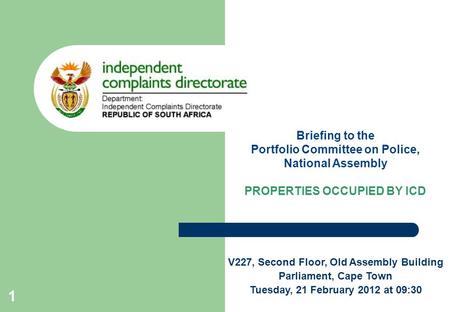 Briefing to the Portfolio Committee on Police, National Assembly PROPERTIES OCCUPIED BY ICD V227, Second Floor, Old Assembly Building Parliament, Cape.