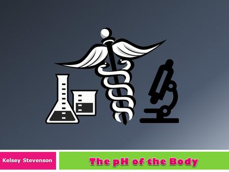 Kelsey Stevenson. Table of Contents  pH in the Body  How pH Fluctuation Affects the Body  Negative Effects of Low pH  So… How Can Body pH Be Maintained?