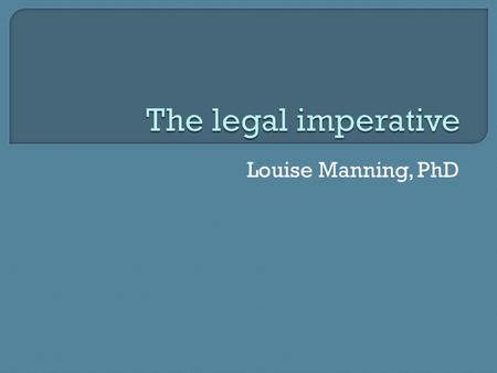 Louise Manning, PhD.  Legislation  Due diligence defence  Validation  Monitoring  Verification  The role of the audit.