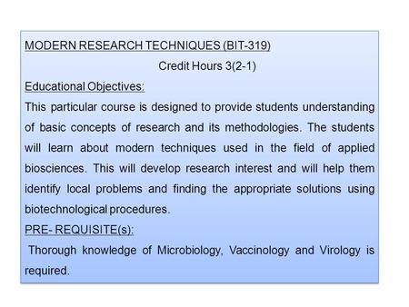 MODERN RESEARCH TECHNIQUES (BIT-319) Credit Hours 3(2-1) Educational Objectives: This particular course is designed to provide students understanding of.