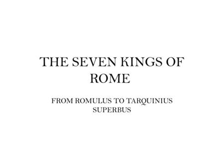THE SEVEN KINGS OF ROME FROM ROMULUS TO TARQUINIUS SUPERBUS.