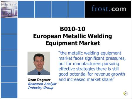B010-10 European Metallic Welding Equipment Market Ozan Dogruer Research Analyst Industry Group “the metallic welding equipment market faces significant.