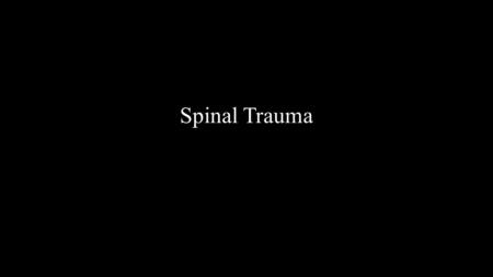 Spinal Trauma. Types  Cervical 40%  Thoracic 10%  Lumbar 3%  Dorso lumbar 35%  Combination of areas 14%