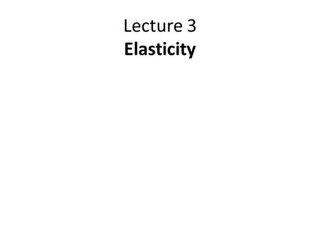 Lecture 3 Elasticity. General Concept Elasticity means responsiveness. It shows how responsive one variable is due to the change in another variable.