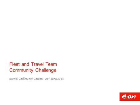 Fleet and Travel Team Community Challenge Bulwell Community Garden – 25 th June 2014.