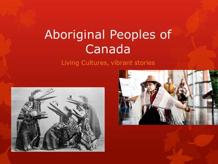 Aboriginal Peoples of Canada Living Cultures, vibrant stories.