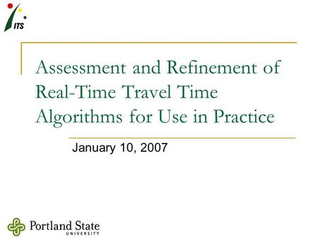 Assessment and Refinement of Real-Time Travel Time Algorithms for Use in Practice January 10, 2007.