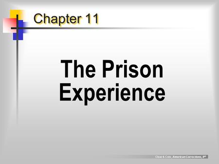 Clear & Cole, American Corrections, 8 th Chapter 11 The Prison Experience.