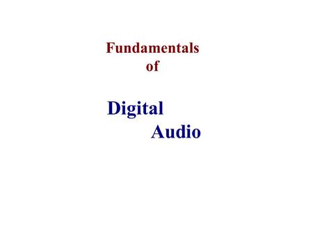 Fundamentals of...Fundamentals of... Fundamentals of Digital Audio.