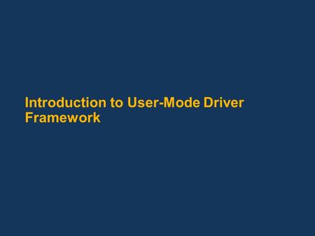 Introduction to User-Mode Driver Framework. Outline What is UMDF? When should I use UMDF? When shouldn’t I use UMDF? What does UMDF give me? What kind.