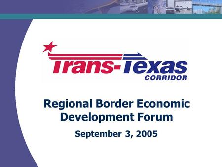 Regional Border Economic Development Forum September 3, 2005.