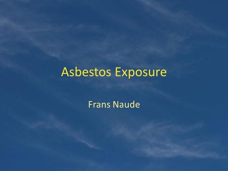 Asbestos Exposure Frans Naude.