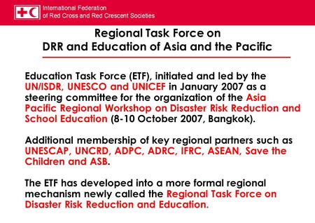 Regional Task Force on DRR and Education of Asia and the Pacific Education Task Force (ETF), initiated and led by the UN/ISDR, UNESCO and UNICEF in January.