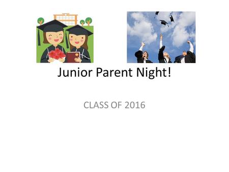 Junior Parent Night! CLASS OF 2016. MEETING OBJECTIVES Introductions Remind 101: – To PHONE #: 81010 –