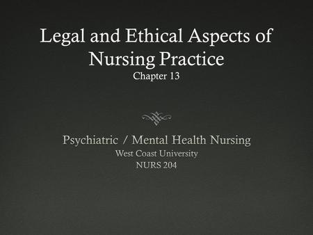Legal and Ethical Aspects of Nursing Practice Chapter 13.