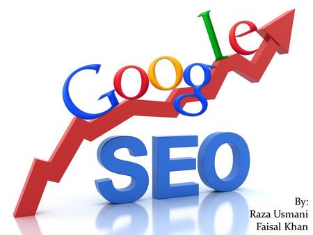 By Raza / Faisal By: Raza Usmani Faisal Khan. What is SEO? It is the process of affecting the visibility of a website or a web page in a search engine's.