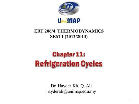Refrigeration Cycles Chapter 11: ERT 206/4 THERMODYNAMICS