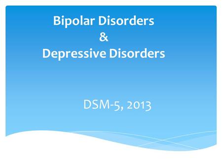 Bipolar Disorders & Depressive Disorders DSM-5, 2013.