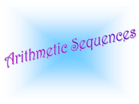 A sequence in which a constant (d) can be added to each term to get the next term is called an Arithmetic Sequence. The constant (d) is called the Common.