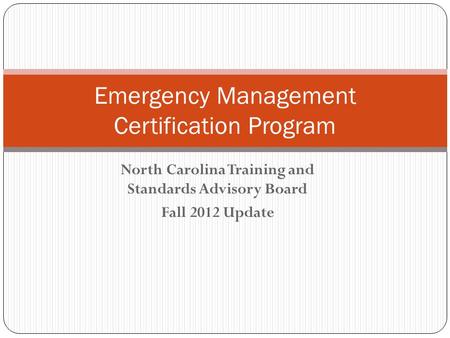 North Carolina Training and Standards Advisory Board Fall 2012 Update Emergency Management Certification Program.