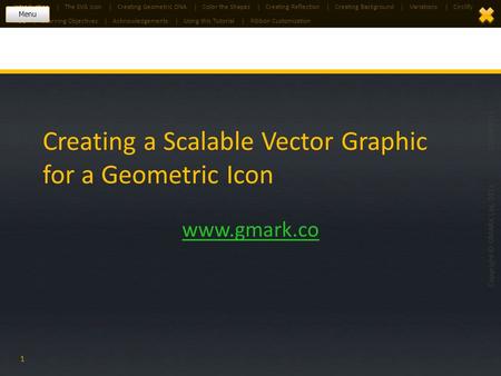 Creating a Scalable Vector Graphic for a Geometric Icon www.gmark.co 20MAY2011 Copyright © GMARK Ltd. 2011 1 TitleLearning ObjectivesAcknowledgementsUsing.