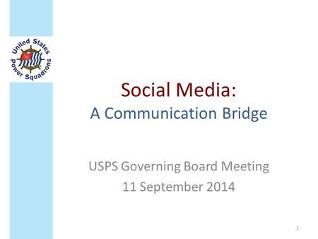 Social Media: A Communication Bridge USPS Governing Board Meeting 11 September 2014 1.